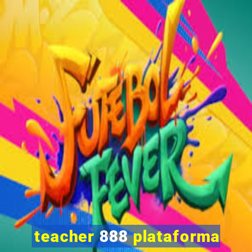 teacher 888 plataforma